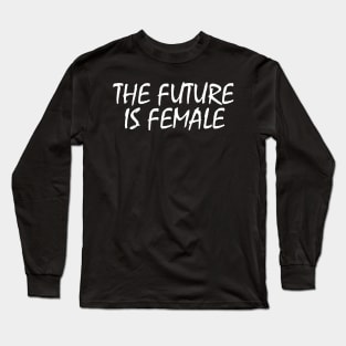 The Future Is Female Long Sleeve T-Shirt